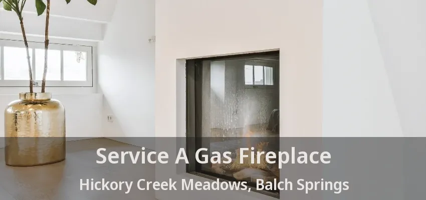 Service A Gas Fireplace Hickory Creek Meadows, Balch Springs - TX