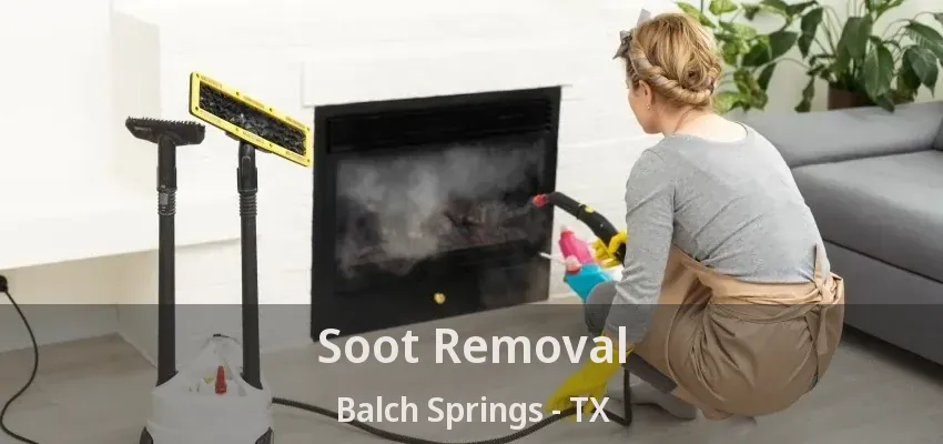 Soot Removal Balch Springs - TX