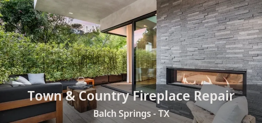 Town & Country Fireplace Repair Balch Springs - TX