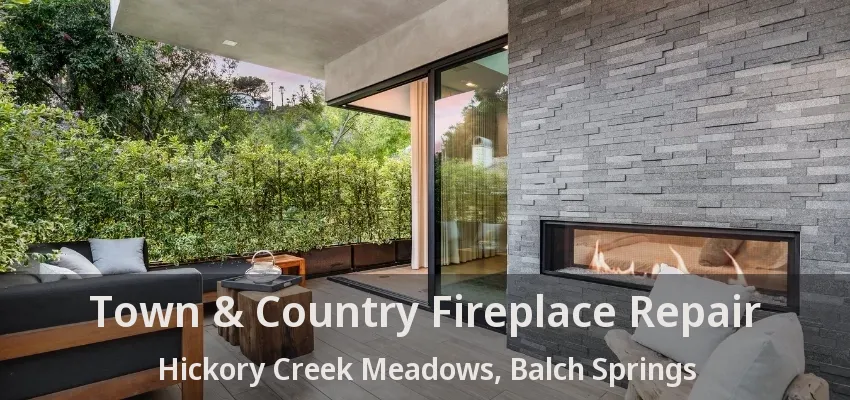 Town & Country Fireplace Repair Hickory Creek Meadows, Balch Springs - TX