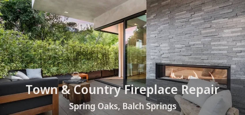 Town & Country Fireplace Repair Spring Oaks, Balch Springs - TX