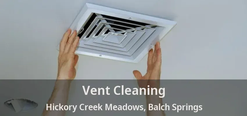 Vent Cleaning Hickory Creek Meadows, Balch Springs - TX