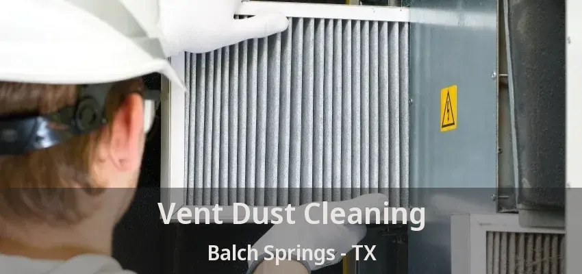 Vent Dust Cleaning Balch Springs - TX