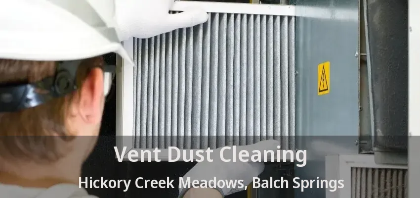 Vent Dust Cleaning Hickory Creek Meadows, Balch Springs - TX