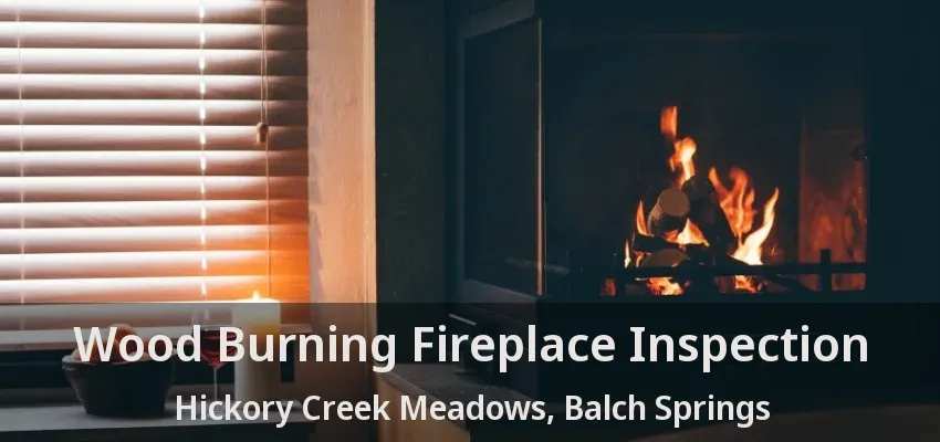Wood Burning Fireplace Inspection Hickory Creek Meadows, Balch Springs - TX