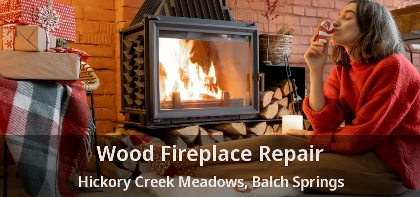 Wood Fireplace Repair Hickory Creek Meadows, Balch Springs - TX