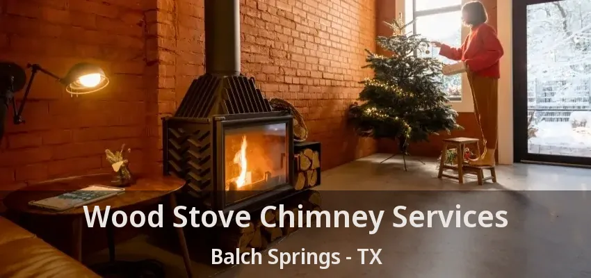 Wood Stove Chimney Services Balch Springs - TX